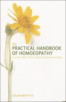 The Practical Handbook of Homoeopathy: The How, When, Why and Which of Home Prescribing
