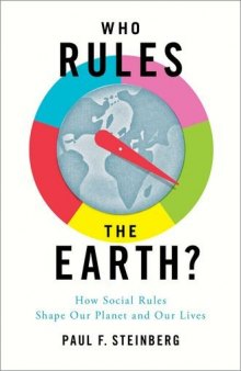 Who rules the earth? : how social rules shape our planet and our lives