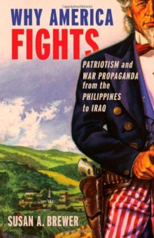 Why America Fights: Patriotism and War Propaganda from the Philippines to Iraq