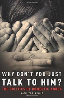 Why Don’t You Just Talk to Him?: The Politics of Domestic Abuse