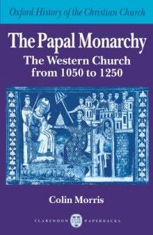 The Papal Monarchy. The Western Church from 1050 to 1250 (Oxford History of the Christian Church)