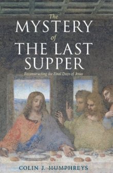 The Mystery of the Last Supper: Reconstructing the Final Days of Jesus  