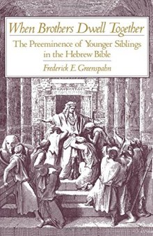 When Brothers Dwell Together: The Preeminence of Younger Siblings in the Hebrew Bible