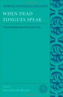When Dead Tongues Speak. Teaching Beginning Greek and Latin (American Philological Association Classical Resources Series - Volume 6)  