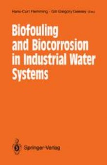 Biofouling and Biocorrosion in Industrial Water Systems: Proceedings of the International Workshop on Industrial Biofouling and Biocorrosion, Stuttgart, September 13–14, 1990