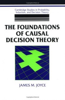 The Foundations of Causal Decision Theory (Cambridge Studies in Probability, Induction and Decision Theory)