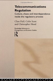 Telecommunications Regulation: Culture, Chaos and Interdependence Inside the Regulatory Process (Routledge Advances in Management and Business Studies, 12)