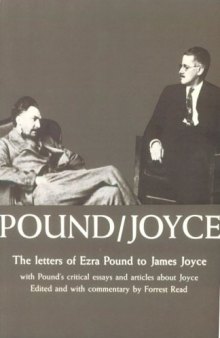 Pound Joyce: The Letters of Ezra Pound to James Joyce, With Pound's Critical Essays and Articles About Joyce