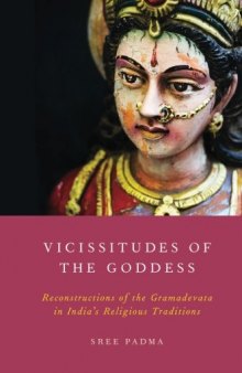 Vicissitudes of the Goddess: Reconstructions of the Gramadevata in India's Religious Traditions