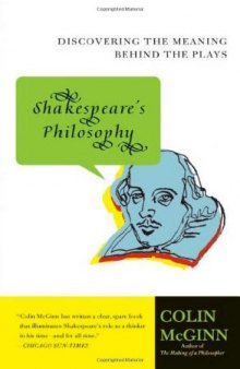 Shakespeare's Philosophy: Discovering the Meaning Behind the Plays