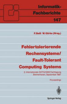 Fehlertolerierende Rechensysteme / Fault-Tolerant Computing Systems: 3. Internationale GI/ITG/GMA-Fachtagung / 3rd International GI/ITG/GMA Conference Bremerhaven, 9.–11. September 1987