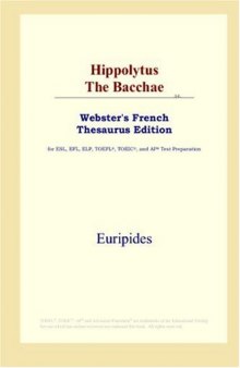 Hippolytus The Bacchae (Webster's French Thesaurus Edition)