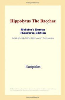 Hippolytus The Bacchae (Webster's Korean Thesaurus Edition)