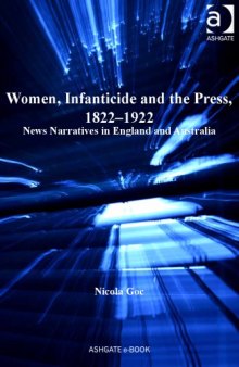 Women, Infanticide and the Press, 1822–1922: News Narratives in England and Australia