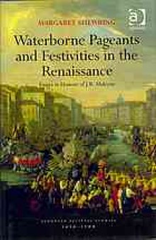 Waterborne pageants and festivities in the Renaissance : essays in honour of J.R. Mulryne