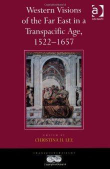 Western Visions of the Far East in a Transpacific Age, 1522-1657