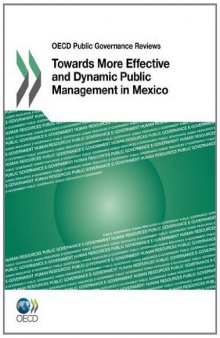 Towards More Effective and Dynamic Public Management in Mexico (OECD Public Governance Reviews) 