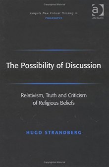 The possibility of discussion : relativism, truth, and criticism of religious beliefs