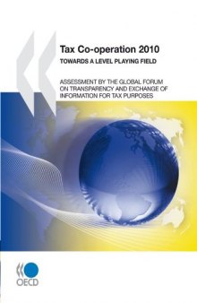 Tax Co-operation 2010: TOWARDS A LEVEL PLAYING FIELD (Assessment by the Global Forum on Transparency and Exchange of Information for Tax Purposes)