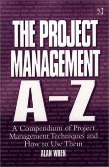 The Project Management A-Z: A Compendium of Project Management Techniques and How to Use Them