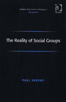 The Reality of Social Groups (Ashgate New Critical Thinking in Philosophy) (Ashgate New Critical Thinking in Philosophy)