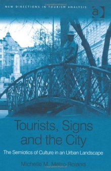 Tourists, Signs and the City: The Semiotics Of Culture In An Urban Landscape (New Directions in Tourism Analysis)  