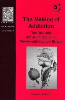 The Making of Addiction: The 'use and Abuse' of Opium in Nineteenth-century Britain 