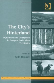 The City's Hinterland: Dynamism And Divergence in Europe's Peri-urban Territories (Perspectives on Rural Policy and Planning)