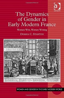 The Dynamics of Gender in Early Modern France: Women Writ, Women Writing