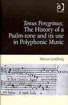Tonus peregrinus : the history of a psalm-tone and its use in polyphonic music