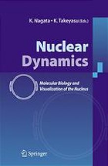 Nuclear Dynamics : Approaches from Molecular, Biochemical and Visual Biology