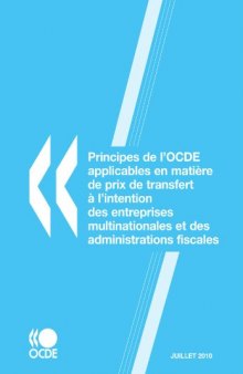 Principes de l'OCDE applicables en matière de prix de transfert à l'intention des entreprises multinationales et des administrations fiscales 2010: Edition 2010