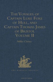The Voyages of Captain Luke Foxe of Hull, and Captain Thomas James of Bristol, in Search of a North-west Passage, in 1631-32