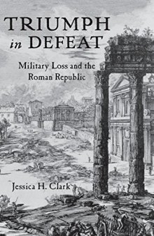 Triumph in Defeat: Military Loss and the Roman Republic