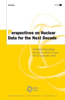 Perspectives on Nuclear Data for the Next Decade: Workshop Proceedings -- Bruyeres-le-Châtel, France, 26-28 September 2005