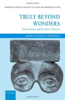 Truly Beyond Wonders: Aelius Aristides and the Cult of Asklepios (Oxford Studies in Ancient Culture and Representation)  