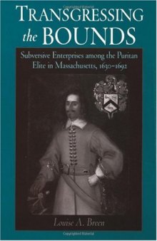 Transgressing the Bounds: Subversive Enterprises among the Puritan Elite in Massachusetts, 1630-1692
