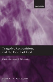 Tragedy, Recognition, and the Death of God: Studies in Hegel and Nietzsche