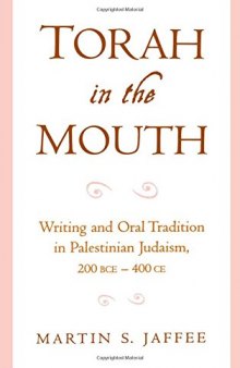 Torah in the Mouth: Writing and Oral Tradition in Palestinian Judaism 200 BCE-400 CE