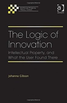 The Logic of Innovation: Intellectual Property, and What the User Found There