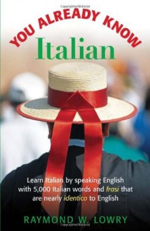 You Already Know Italian: Learn the Easiest 5,000 Italian Words and Phrases That Are Nearly Identico to English