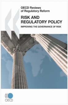 OECD Reviews of Regulatory Reform Risk and Regulatory Policy: Improving the Governance of Risk  