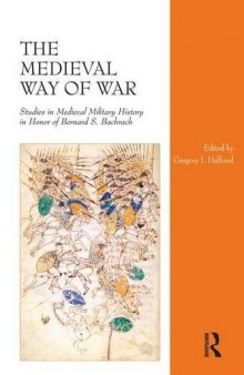 The Medieval Way of War: Studies in Medieval Military History in Honor of Bernard S. Bachrach