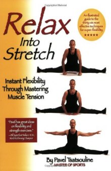 Relax into Stretch : Instant Flexibility Through Mastering Muscle Tension