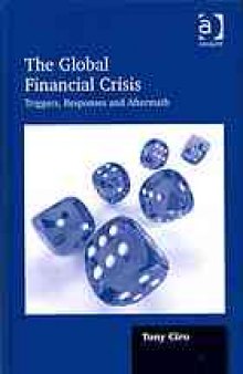 The global financial crisis : triggers, responses and aftermath