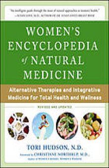 Women's encyclopedia of natural medicine : alternative therapies and integrative medicine for total health and wellness