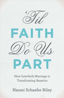 Til Faith Do Us Part: The Rise of Interfaith Marriage and the Future of American Religion, Family, and Society