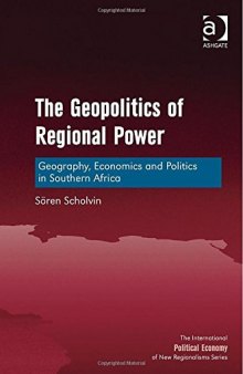 The Geopolitics of Regional Power: Geography, Economics and Politics in Southern Africa