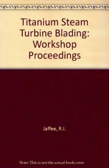 Titanium Steam Turbine Blading. Workshop Proceedings Palo Alto, California, 9–10 November 1988