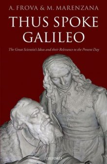 Thus spoke Galileo : the great scientist's ideas and their relevance to the present day